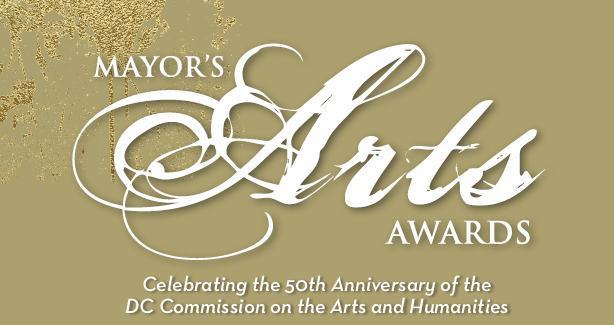 Mayor's Arts Award, Celebrating the 50th Anniversary of the DC Commission on the Arts and Humanities Mayor's Arts Award, Celebrating the 50th Anniversary of the DC Commission on the Arts and Humanities